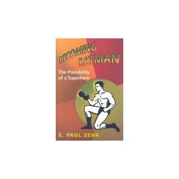 Becoming Batman - Zehr, E. Paul (University of Victoria)