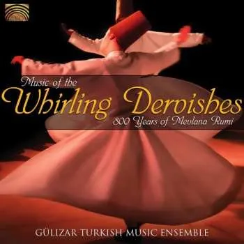 Zahraniční hudba CD Gülizar Turkish Music Ensemble: Music Of The Whirling Dervishes - 800 Years Of Mevlana Rumi 2007