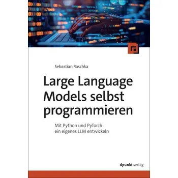Technika Large Language Models selbst programmieren - Raschka, Sebastian