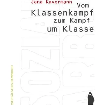 Vom Klassenkampf zum Kampf um Klasse - Kavermann, Jana