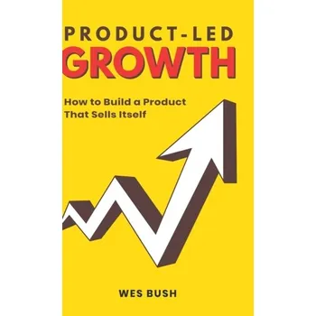 Product-Led Growth - Wes, Bush