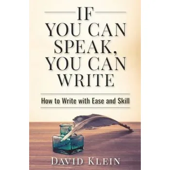 Cizojazyčná kniha If You Can Speak, You Can Write: How to Write with Ease and Skill – David Klein,Lorae Klein (EN)