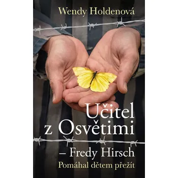 Kniha Učitel z Osvětimi Fredy Hirsch: Pomáhal dětem přežít - Wendy Holdenová (2025) [E-kniha]
