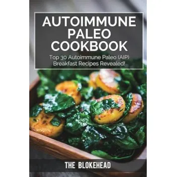 Autoimmune Paleo Cookbook: Top 30 Autoimmune Paleo (AIP) Breakfast Recipes Revealed! – The Blokehead (EN)