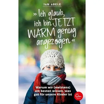 Ich glaub, ich bin jetzt warm genug angezogen - Abele, Jan