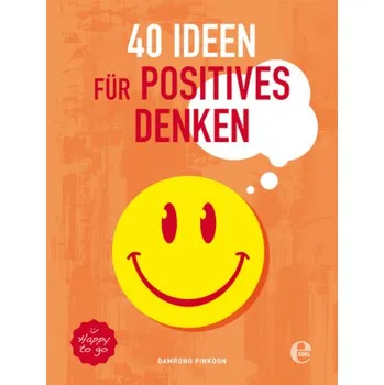 40 Ideen für positives Denken - Pinkoon, Damrong