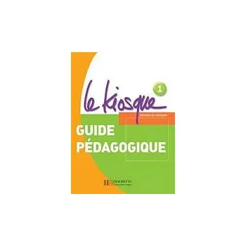 Francouzský jazyk LE KIOSQUE 1 GUIDE PEDAGOGIQUE - Céline Himber, Charlotte Rastello, Fabienne Gallon