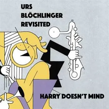 Zahraniční hudba CD Urs Blöchlinger Revisited: Harry Doesn't Mind 2023