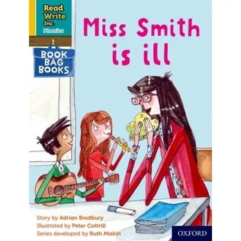 Anglický jazyk Read Write Inc. Phonics: Miss Smith is ill (Yellow Set 5 Book Bag Book 2) - Bradbury, Adrian