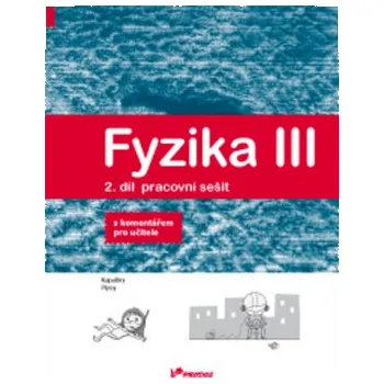 Přírodní věda Fyzika III – 2. díl – pracovní sešit s komentářem pro učitele