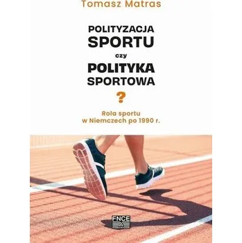 Polityzacja sportu czy polityka sportowa? - Tomasz Matras