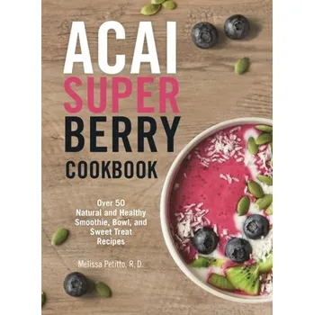 Acai Super Berry Cookbook - Karen Berman
