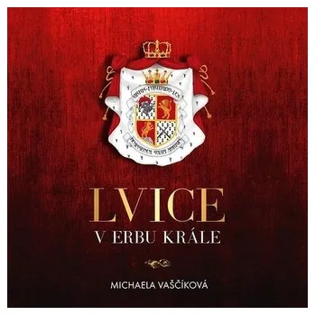 Lvice v erbu krále - Michaela Vaščíková (cs, Tympanum s.r.o.)