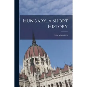 Hungary, a Short History – C. a. (Carlile Aylmer) 18 Macartney (EN)