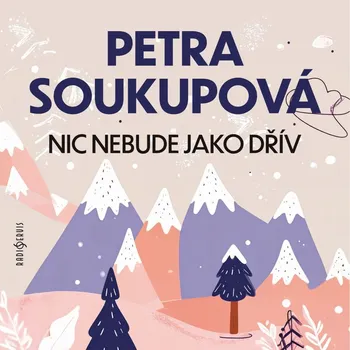 Nic nebude jako dřív - Petra Soukupová - audiokniha