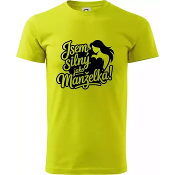 Jsem silný jako manželka - Klasické pánské triko vyšší gramáže - 3XL ( Limetková )