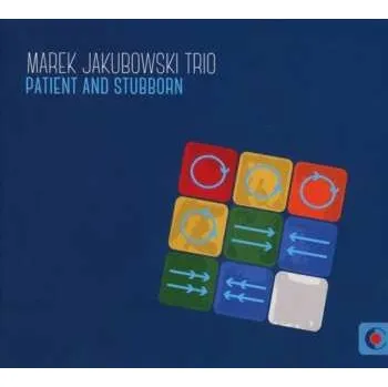 Zahraniční hudba CD Marek Jakubowski Trio: Patient and Stubborn 2019