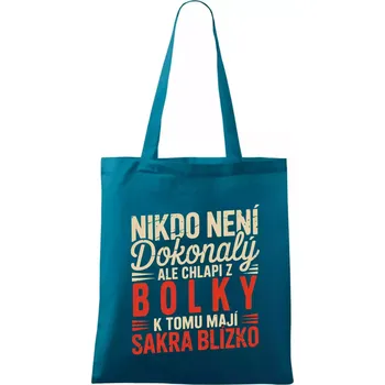 Nikdo není dokonalý ale chlapi z Bolky k tomu mají sakra blízko - Taška bavlněná - 42 x 38 cm ( Petrolejová )