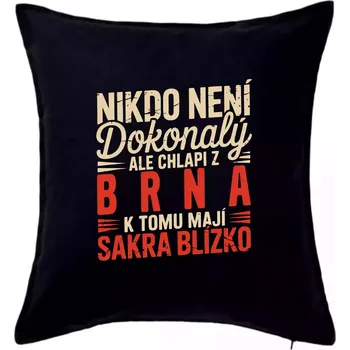 Polštář Nikdo není dokonalý ale chlapi z Brna k tomu mají sakra blízko - Polštář 50x50 - 50x50 - Pouze potah ( Černá )