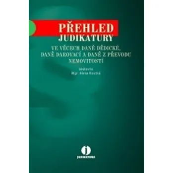 Přehled judikatury ve věcech daně dědické, daně darovací a daně z převodu nemovitostí