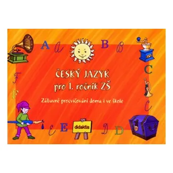 Český jazyk Český jazyk pro 1. ročník ZŠ - Miroslav Růžek, Andrea Havlínová, Patricie Sýsová