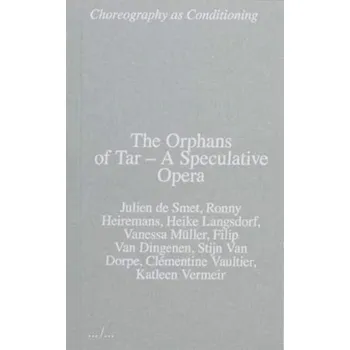 Umění The Orphans of Tar - A Speculative Opera - Smet, Julien de; Heiremans, Ronny; Langsdorf, Heike; Muller, Vanessa; Dingenen, Filip Van; Dorpe, Stijn Van; Vaultier, C