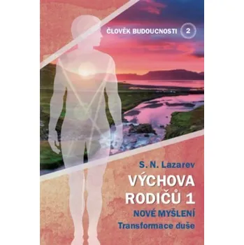Člověk budoucnosti 2 Výchova rodičů 1 - Nové myšlení Transformace duše - Sergej N. Lazarev