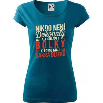 Dámské tričko Nikdo není dokonalý ale chlapi z Bolky k tomu mají sakra blízko - Dámské triko Pure - S ( Petrolejová )
