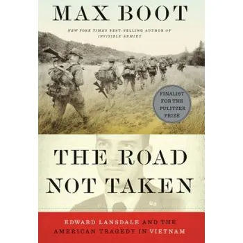 Cestování Road Not Taken: Edward Lansdale and the American Tragedy in Vietnam – Max Boot (EN)