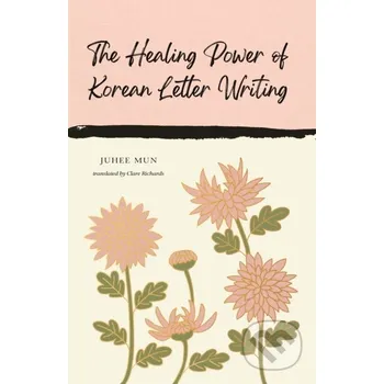 The Healing Power of Korean Letter Writing - Juhee Mun Canongate Books