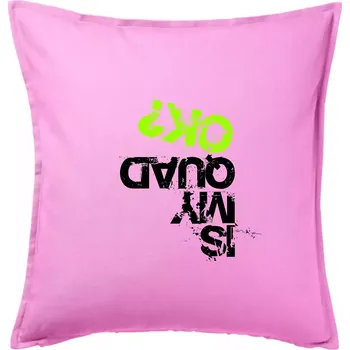 Polštář Is my Quad ok - Polštář 50x50 - 50x50 - Pouze potah ( Růžová )