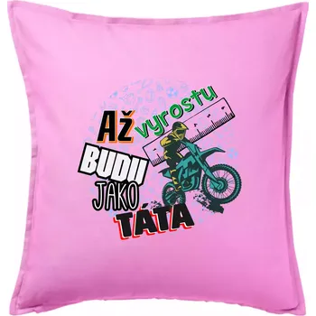 Polštář Až vyrostu budu jako táta - cross - Polštář 50x50 - 50x50 - Pouze potah ( Růžová )
