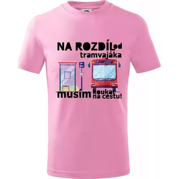 Na rozdíl od tramvajáka musím koukat na cestu - Tričko dětské bavlněné - 104-110cm / 3-4 roky ( Růžová )