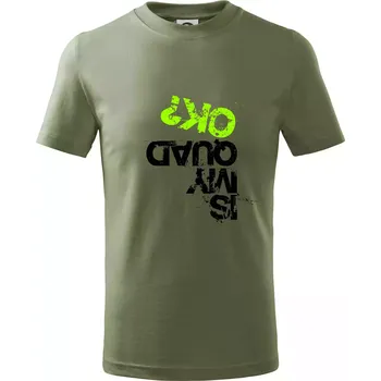 Is my Quad ok - Tričko dětské bavlněné - 134 cm/8 let ( Khaki )