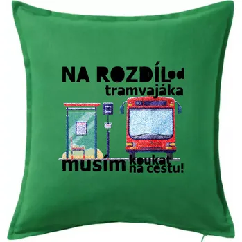 Polštář Na rozdíl od tramvajáka musím koukat na cestu - Polštář 50x50 - 50x50 - Včetně výplně ( Středně zelená )