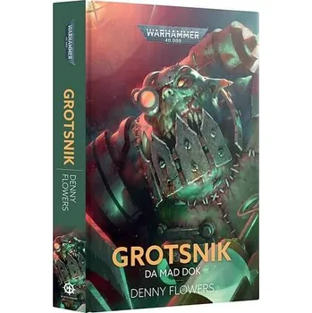 Kniha Warhammer 40000: Grotsnik - Da Mad Dok - Denny Flowers