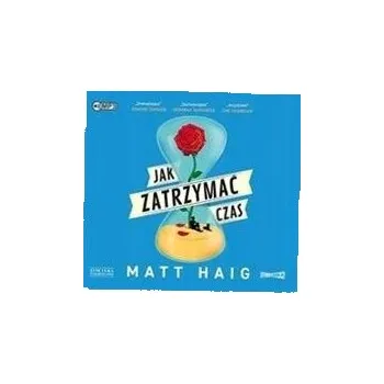 Jak zatrzymać czas Matt Haig