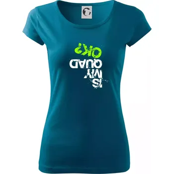 Dámské oblečení Is my Quad ok - Dámské triko Pure - 2XL ( Petrolejová )