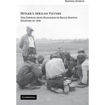 Populárně naučná literatura pro dospělé Hitler's African Victims: The German Army Massacres of Black French Soldiers in 1940 – Raffael Scheck (EN)