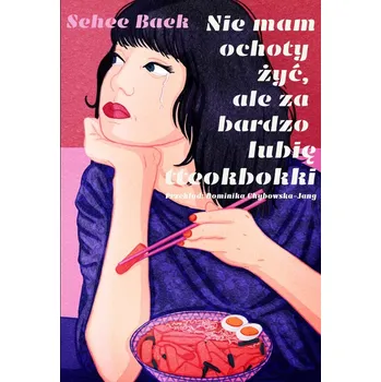 Nie mam ochoty żyć, ale za bardzo lubię tteokbokki Baek Sehee