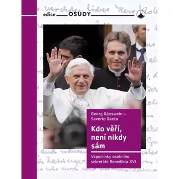 Kdo věří, není nikdy sám: Vzpomínky osobního sekretáře Benedikta XVI. - Saverio Gaeta, Georg Gänswein (2023, brožovaná)