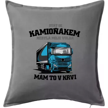 Polštář Stát se kamioňákem nebyla moje volba - Polštář 50x50 - 50x50 - Pouze potah ( Tmavě šedý melír )