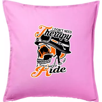 Polštář I don't need therapy moto ride - Polštář 50x50 - 50x50 - Pouze potah ( Růžová )