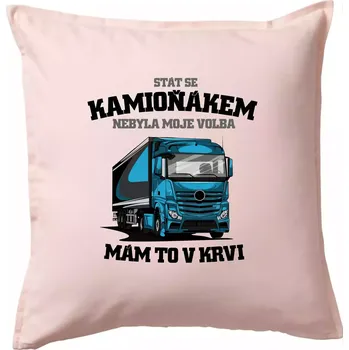 Polštář Stát se kamioňákem nebyla moje volba - Polštář 50x50 - 50x50 - Pouze potah ( Světle růžová )