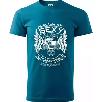 Nesnáším být sexy - kamioňák - Klasické pánské triko vyšší gramáže - S ( Petrolejová )