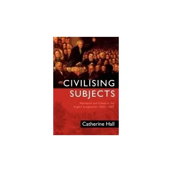 Civilising Subjects - Hall, Catherine
