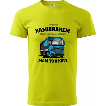 Stát se kamioňákem nebyla moje volba - Klasické pánské triko vyšší gramáže - S ( Limetková )