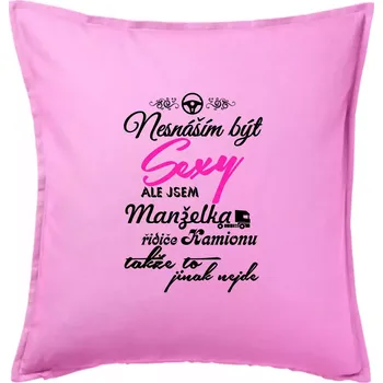Polštář Nesnáším být sexy - manželka řidiče kamionu - Polštář 50x50 - 50x50 - Pouze potah ( Růžová )