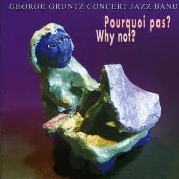 Zahraniční hudba CD The George Gruntz Concert Jazz Band: Pourquoi Pas? Why Not? 2024