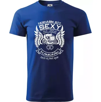 Pánské tričko Nesnáším být sexy - kamioňák - Triko extra velké (5-8XL) - 7XL ( Královská modrá )